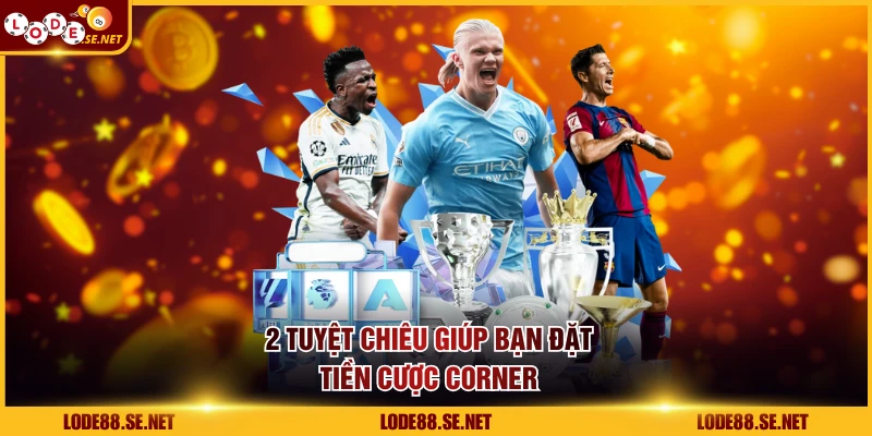 2 tuyệt chiêu giúp bạn đặt tiền cược corner
