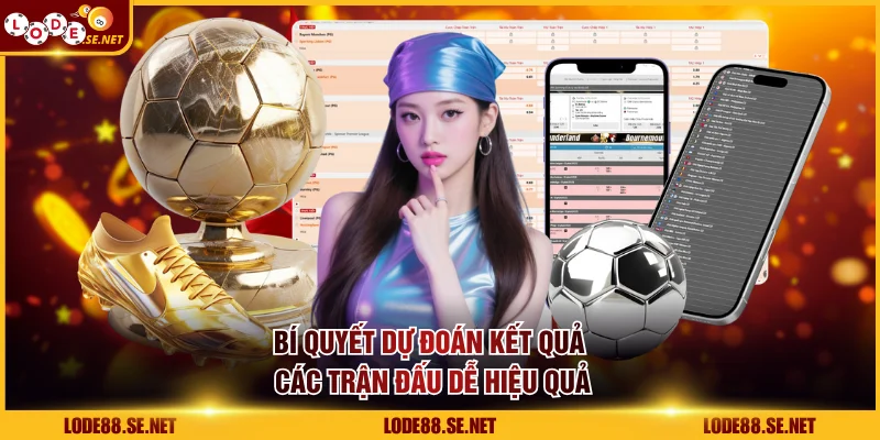 Bí quyết dự đoán kết quả các trận đấu dễ hiệu quả