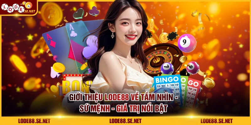 Giới thiệu LODE88 về tầm nhìn - sứ mệnh - giá trị nổi bật