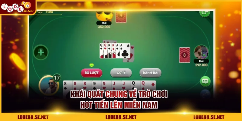 Khái quát chung về trò chơi hot Tiến Lên Miền Nam
