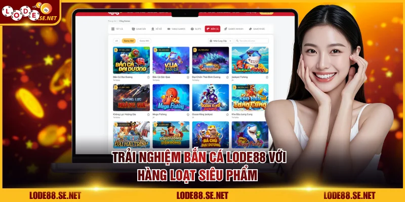 Trải nghiệm bắn cá LODE88 với hàng loạt siêu phẩm